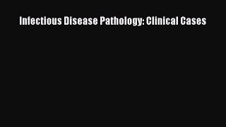 Read Infectious Disease Pathology: Clinical Cases PDF Free