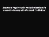 Read Anatomy & Physiology for Health Professions: An Interactive Journey with Workbook (2nd