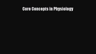 Read Core Concepts in Physiology PDF Free