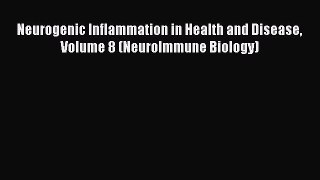 Download Neurogenic Inflammation in Health and Disease Volume 8 (NeuroImmune Biology) PDF Free