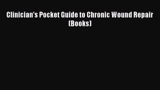 Read Clinician's Pocket Guide to Chronic Wound Repair (Books) Ebook Free