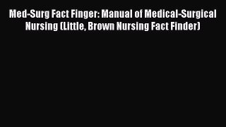 Read Med-Surg Fact Finger: Manual of Medical-Surgical Nursing (Little Brown Nursing Fact Finder)