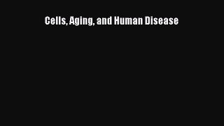 Download Cells Aging and Human Disease Ebook Online