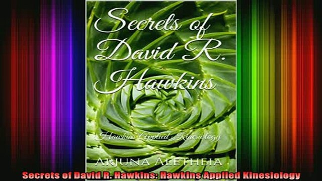 DOWNLOAD FREE Ebooks Secrets of David R Hawkins Hawkins Applied Kinesiology Full EBook