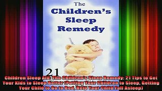 READ book  Children Sleep Aid The Childrens Sleep Remedy 21 Tips to Get Your Kids to Sleep Better Full Free