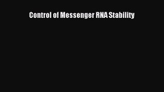 Read Control of Messenger RNA Stability Ebook Free