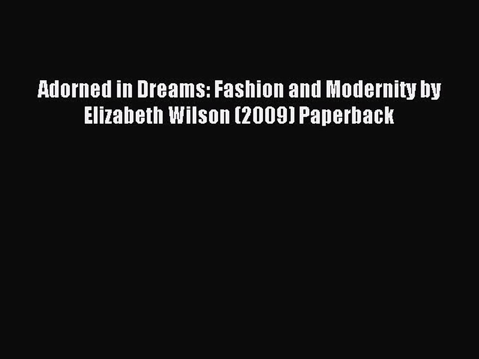 Read Adorned in Dreams: Fashion and Modernity by Elizabeth Wilson (2009) Paperback Ebook Free