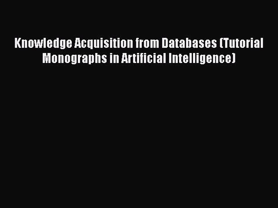 [PDF] Knowledge Acquisition from Databases (Tutorial Monographs in Artificial Intelligence)