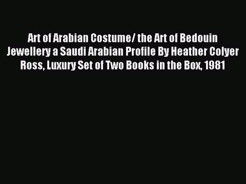 Read Art of Arabian Costume/ the Art of Bedouin Jewellery a Saudi Arabian Profile By Heather