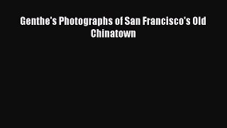 [PDF] Genthe's Photographs of San Francisco's Old Chinatown [Download] Full Ebook