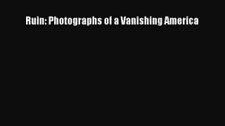 [PDF] Ruin: Photographs of a Vanishing America [Read] Full Ebook