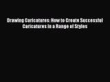 Read Book Drawing Caricatures: How to Create Successful Caricatures in a Range of Styles ebook