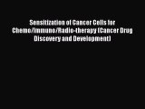Download Sensitization of Cancer Cells for Chemo/Immuno/Radio-therapy (Cancer Drug Discovery
