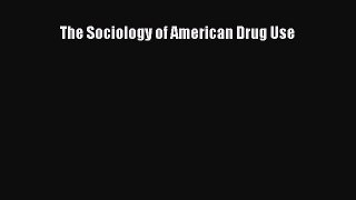 [Download] The Sociology of American Drug Use PDF Online