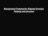 Download Management Frameworks: Aligning Strategic Thinking and Execution [Download] Full Ebook