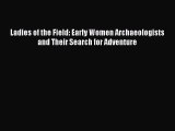 [Download] Ladies of the Field: Early Women Archaeologists and Their Search for Adventure PDF