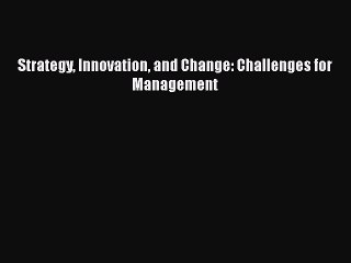 Download Strategy Innovation and Change: Challenges for Management [Read] Online