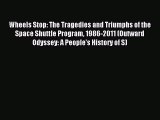 [Download] Wheels Stop: The Tragedies and Triumphs of the Space Shuttle Program 1986-2011 (Outward