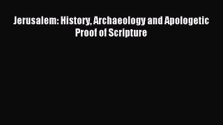 [Download] Jerusalem: History Archaeology and Apologetic Proof of Scripture Read Online