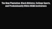 [Download] The New Plantation: Black Athletes College Sports and Predominantly White NCAA Institutions