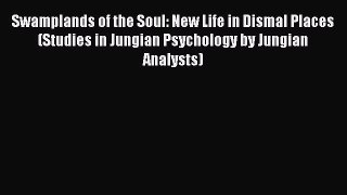 [Download] Swamplands of the Soul: New Life in Dismal Places (Studies in Jungian Psychology