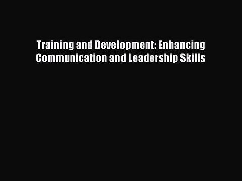 Download Training and Development: Enhancing Communication and Leadership Skills [PDF] Full