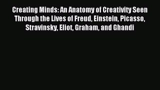 [Download] Creating Minds: An Anatomy of Creativity Seen Through the Lives of Freud Einstein