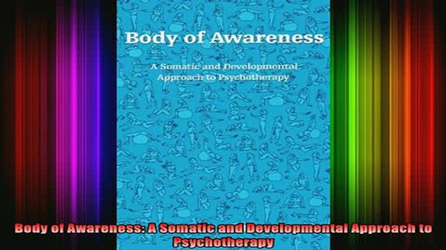 Free Full PDF Downlaod Body of Awareness A Somatic and Developmental Approach to Psychotherapy Full EBook