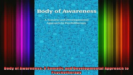 Free Full PDF Downlaod  Body of Awareness A Somatic and Developmental Approach to Psychotherapy Full EBook