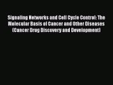 Read Signaling Networks and Cell Cycle Control: The Molecular Basis of Cancer and Other Diseases