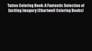 Read Book Tattoo Coloring Book: A Fantastic Selection of Exciting Imagery (Chartwell Coloring