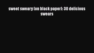 Read Book sweet sweary (on black paper): 30 delicious swears E-Book Free