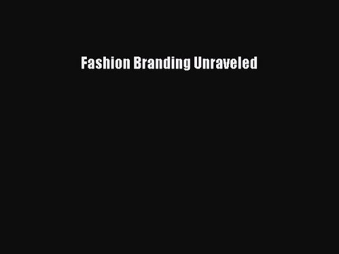 PDF Fashion Branding Unraveled [Download] Full Ebook