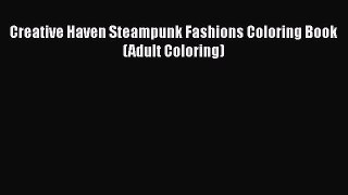 Read Book Creative Haven Steampunk Fashions Coloring Book (Adult Coloring) ebook textbooks