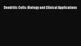 Read Dendritic Cells: Biology and Clinical Applications Ebook Free