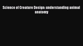 [Download] Science of Creature Design: understanding animal anatomy Ebook Online