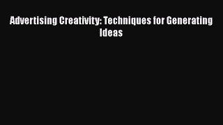 Download Advertising Creativity: Techniques for Generating Ideas [Download] Full Ebook