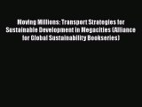 Read Book Moving Millions: Transport Strategies for Sustainable Development in Megacities (Alliance