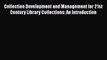 Download Book Collection Development and Management for 21st Century Library Collections: An