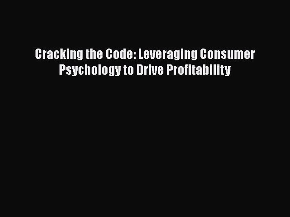 Download Cracking the Code: Leveraging Consumer Psychology to Drive Profitability [Read] Online