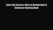 Read Book Color the Classics: Alice in Wonderland: A Curiouser Coloring Book ebook textbooks