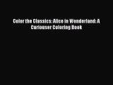 Read Book Color the Classics: Alice in Wonderland: A Curiouser Coloring Book ebook textbooks