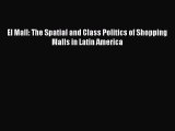 PDF El Mall: The Spatial and Class Politics of Shopping Malls in Latin America [PDF] Online