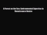 Read Book A Forest on the Sea: Environmental Expertise in Renaissance Venice E-Book Free