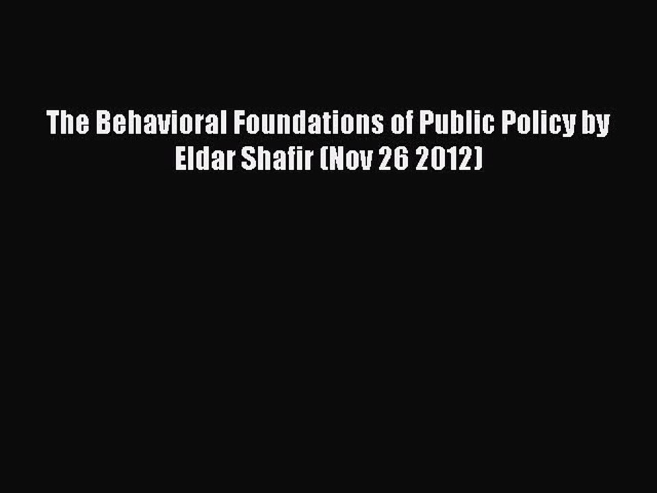 PDF The Behavioral Foundations of Public Policy by Eldar Shafir (Nov 26 2012) [Read] Full Ebook