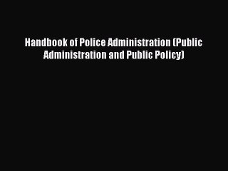 Descargar video: Read Book Handbook of Police Administration (Public Administration and Public Policy) E-Book