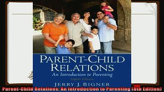 read here  ParentChild Relations An Introduction to Parenting 8th Edition