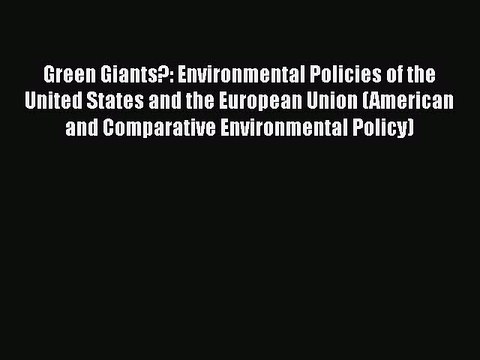 Read Book Green Giants?: Environmental Policies of the United States and the European Union