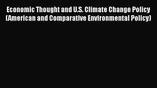 Read Book Economic Thought and U.S. Climate Change Policy (American and Comparative Environmental