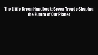 Download Book The Little Green Handbook: Seven Trends Shaping the Future of Our Planet E-Book